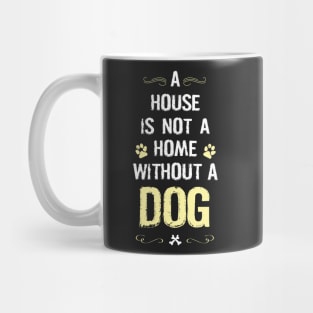 A house is not a home without a dog Mug